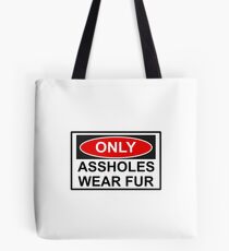 Only Assholes wear Fur Sign Tote Bag