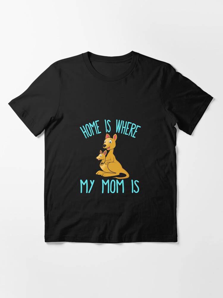 Home Is Where My Mom Is Quote Mother Baby Kangaroo T Shirt Essential T Shirt