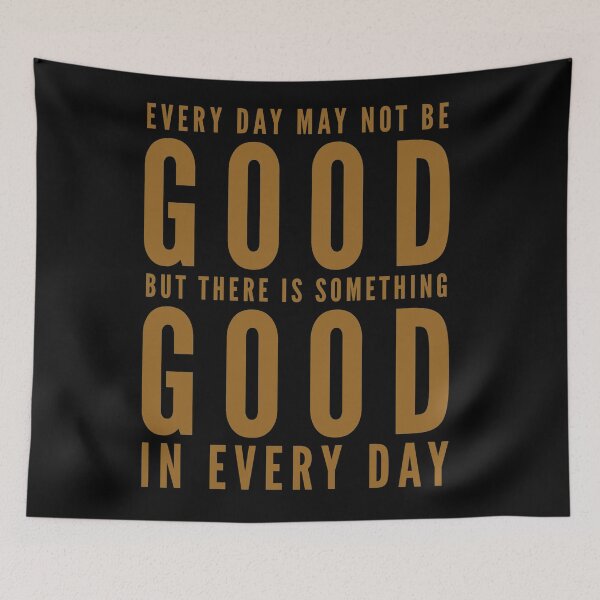 Item preview, Every day may not be good but there is something good in every day  designed and sold by Kerry Pritchard.