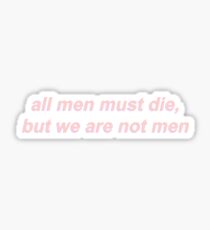 Alle Menschen müssen sterben, aber wir sind keine Männer Sticker