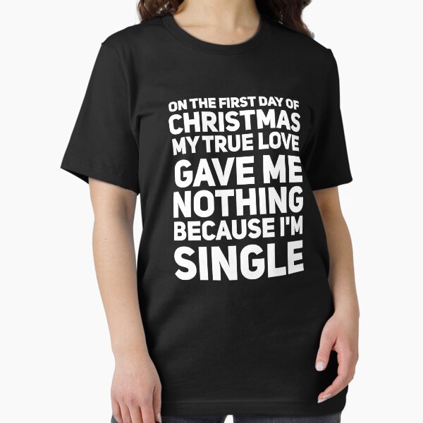 Item preview, On the first day of christmas my true love gave me nothing because I'm single designed and sold by alexmichel91.