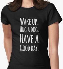 Wake up hug a dog have a good day Women's Fitted T-Shirt