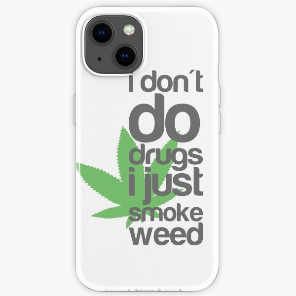 I don't do drugs I just smoke weed iPhone Soft Case