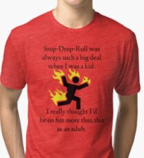 Stop! Drop! Roll! Tri-blend T-Shirt