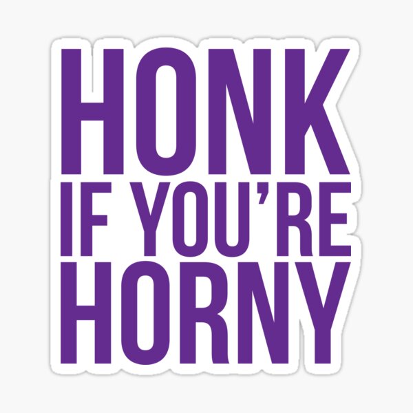 Honk If Youre Horny Sticker For Sale By Megalawlz Redbubble 0766