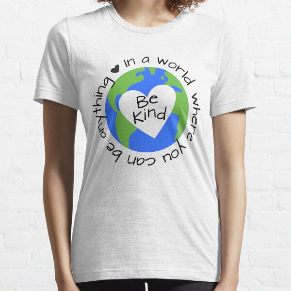 In a World Where You Can Be Anything - Be Kind Essential T-Shirt