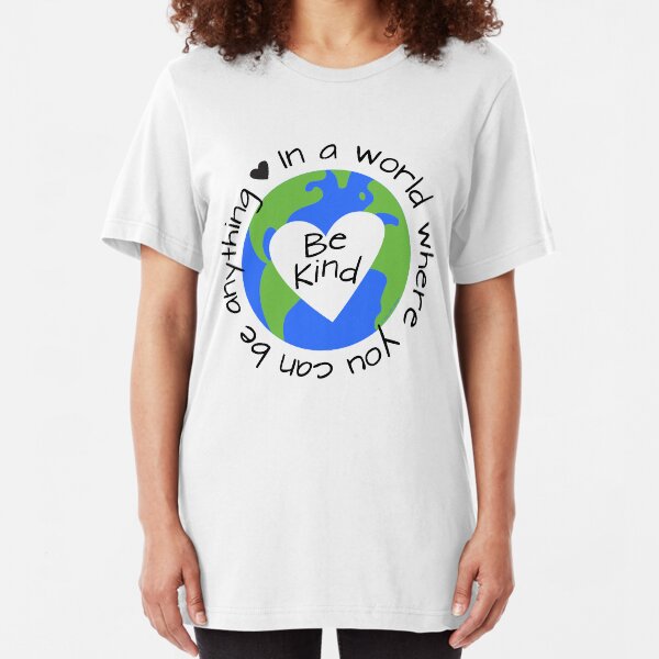 In a World Where You Can Be Anything - Be Kind Slim Fit T-Shirt