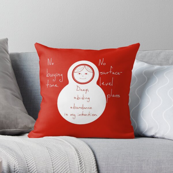 No buying time. No surface-level plans. Deep, abiding abundance is my intention.  Throw Pillow