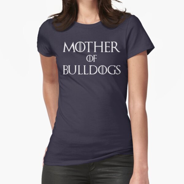 Mother of cheap bulldogs shirt