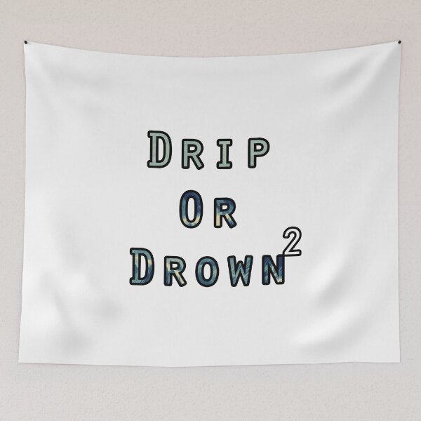 Item preview, Drip Or Drown II designed and sold by FabloFreshcoBar.