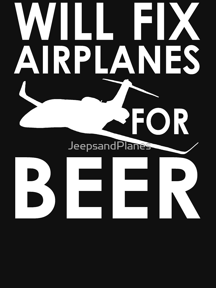 Will Fix Airplanes for Beer, White text by JeepsandPlanes