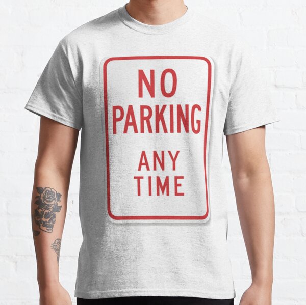 #ParkingSigns #TrafficSigns #RegulatorySigns #Post #NoParkingAnyTime #sign toprevent autos parking street areas notdesignated #forparking #NoParking Classic T-Shirt