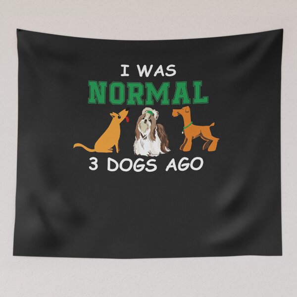 Item preview, I was Normal 3 Dogs Ago Animal Person Pet Lover Cute designed and sold by hadleydesigns.