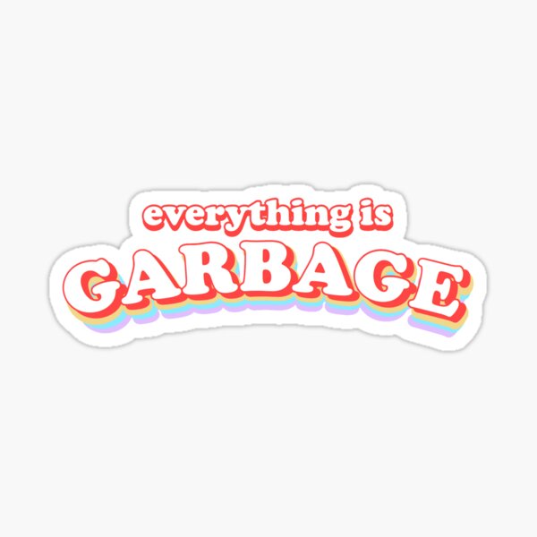 Item preview, Everything is Garbage designed and sold by whosbrittany.