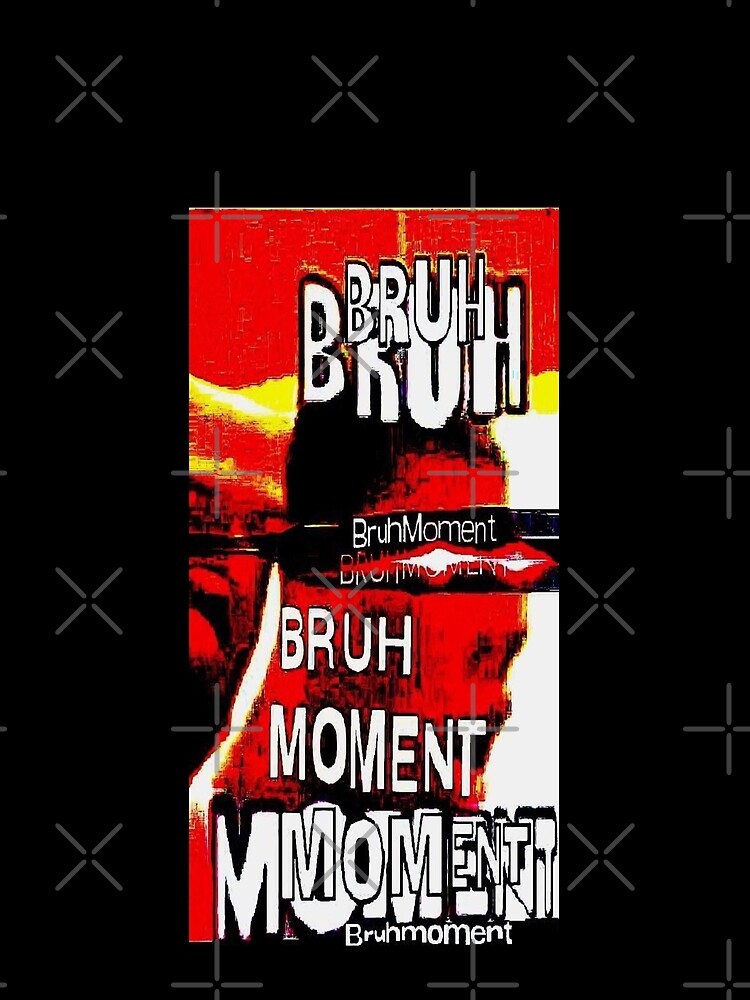 bruh moment bruh moment