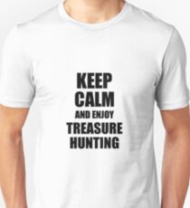 Keep Calm an Enjoy Treasure Hunting Lover Funny Gift Idea for Hobbies Occupation Present Unisex T-Shirt
