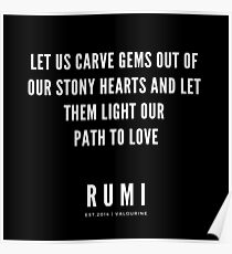 Rumi Zitat | Lassen Sie uns Edelsteine aus unseren steinernen Herzen schnitzen und sie unseren Weg der Liebe beleuchten. Poster