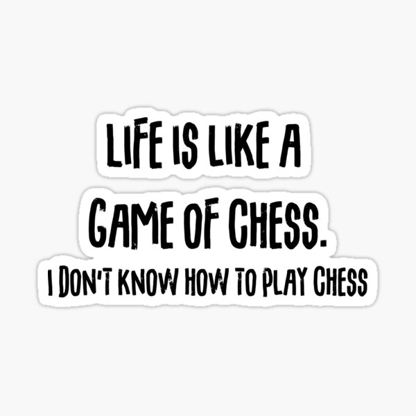 life-is-like-a-game-of-chess-quote-sticker-for-sale-by-ellenaia