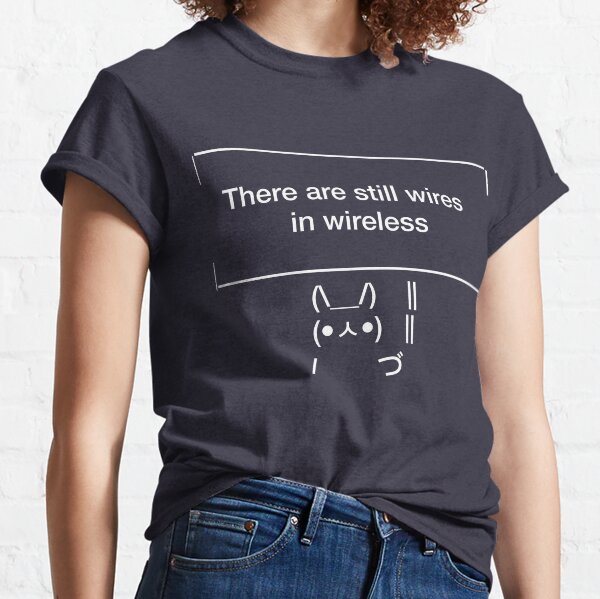 There are still Wires in Wireless Classic T-Shirt