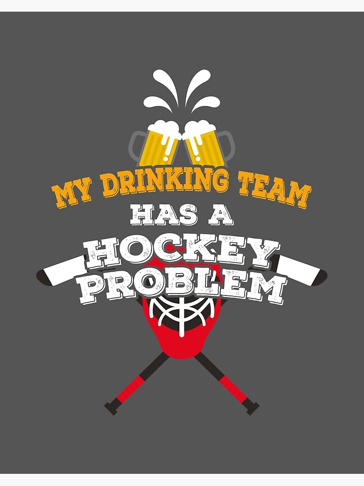 Funny Hockey Shirt My Drinking Team Has A Hockey Problem Art Board Print By Tispy Redbubble