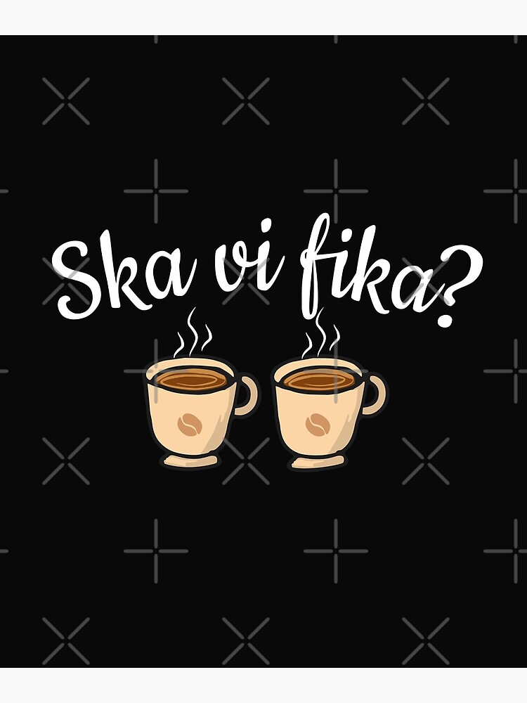 Ska Vi Fika? (Shall We Have Coffee?) Swedish T-Shirt Ska Vi Fika? (Shall We Have Coffee?) Swedish T-Shirt