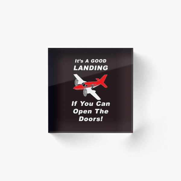 It's A Good Landing ---- If You Can Open The Doors! Acrylic Block