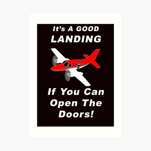 It's A Good Landing ---- If You Can Open The Doors! Art Print
