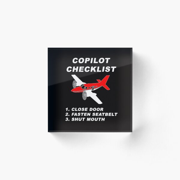 COPILOT CHECKLIST - 1. CLOSE DOORS, 2. FASTEN SEATBELT, 3. SHUT MOUTH Acrylic Block