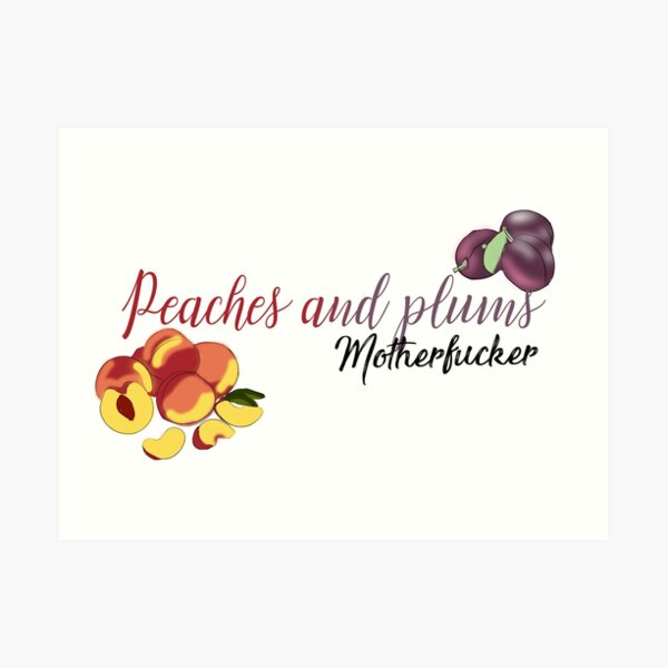 Peaches and Plums Motherfucker Art Print