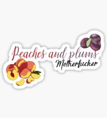 Peaches and Plums Motherfucker Sticker