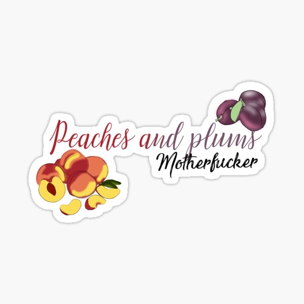 Item preview, Peaches and Plums Motherfucker designed and sold by FillorianQueen.