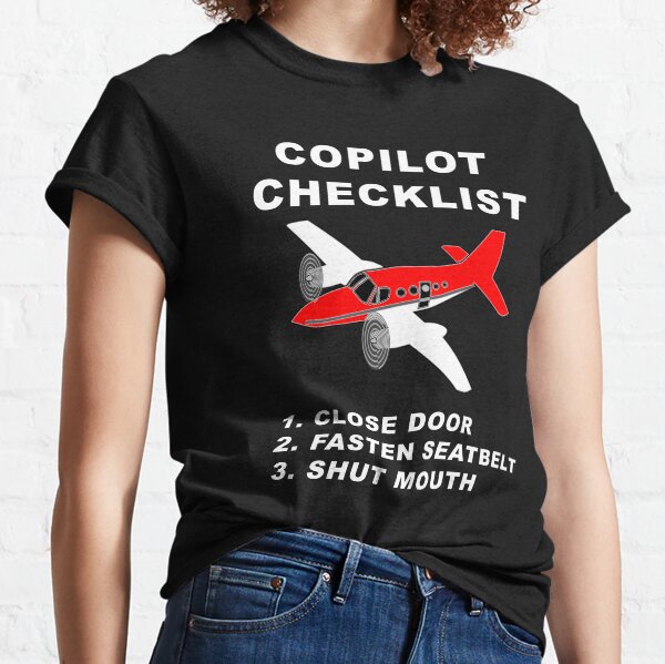 COPILOT CHECKLIST - 1. CLOSE DOORS, 2. FASTEN SEATBELT, 3. SHUT MOUTH Classic T-Shirt
