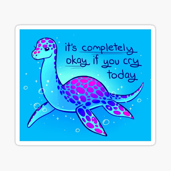 Item preview, "It's Completely Okay if You Cry Today" Nessie designed and sold by thelatestkate.