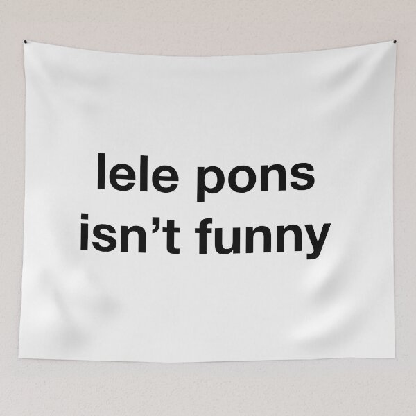 Item preview, LELE PONS ISN'T FUNNY - print designed and sold by cameronbaba.