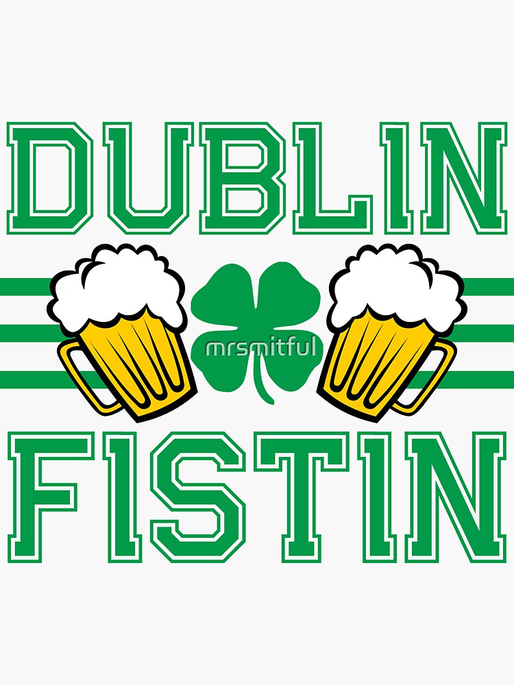 Dublin Fistin' Beer Shamrock Ireland Flag St Patricks Day T-Shirt