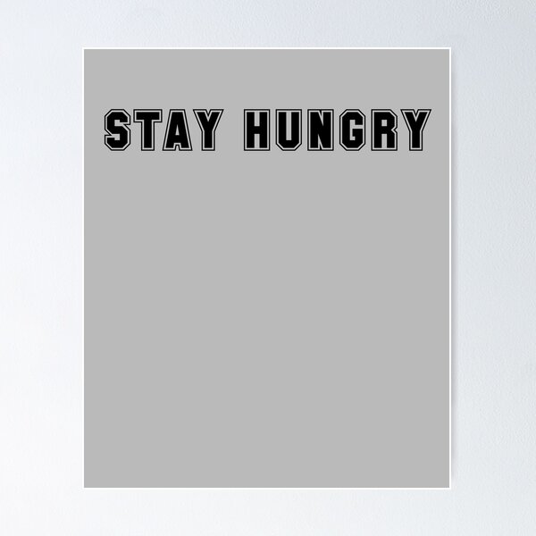 Item preview, Stay Hungry  designed and sold by HiddenStar02.