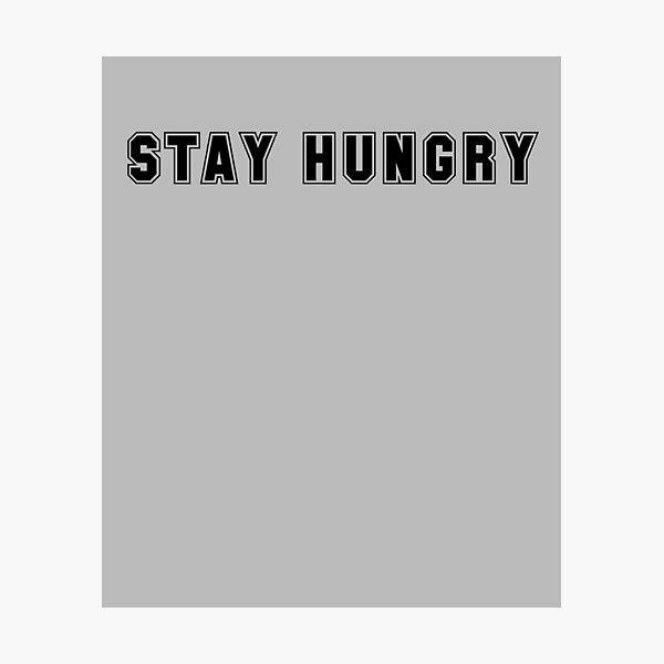 Item preview, Stay Hungry  designed and sold by HiddenStar02.