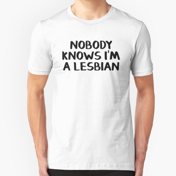 Nobody Knows Im A Lesbian T Shirts Redbubble