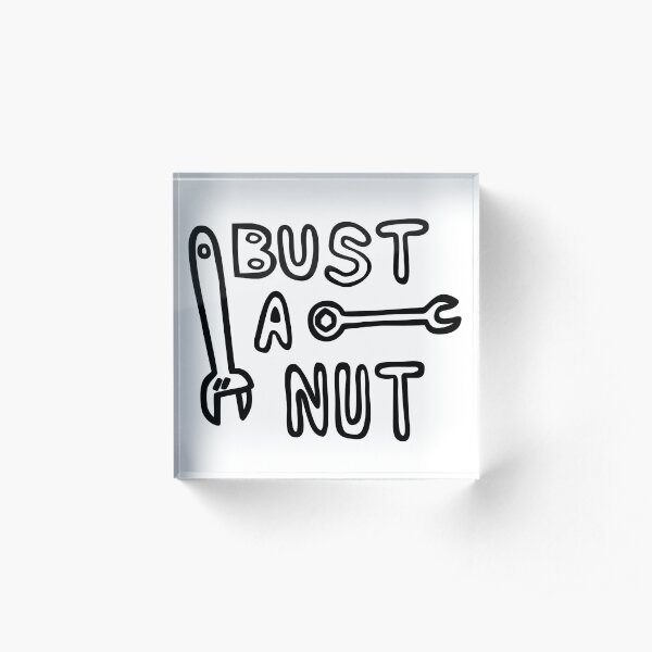 Bust a nut Acrylic Block