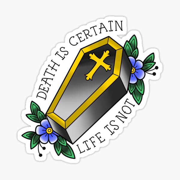 death is certain life is not shirt