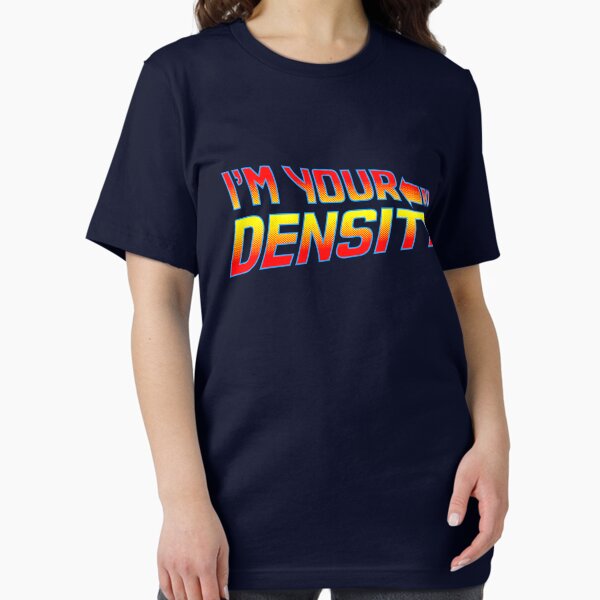 I'm Your Density Essential T-Shirt