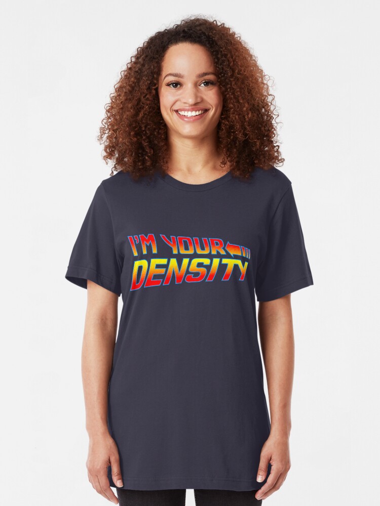 Alternate view of I'm Your Density Slim Fit T-Shirt