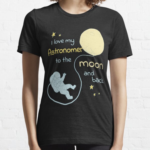I love my Astronomer tshirt Essential T-Shirt