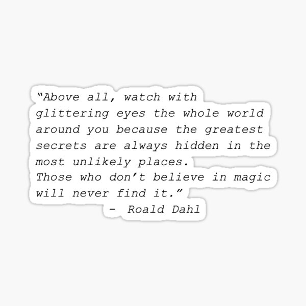 Roald Dahl Those Who Don't Believe In Magic Will Never Find It Quote Roald Dahl Those Who Don't Believe In Magic Will Never Find It Quote