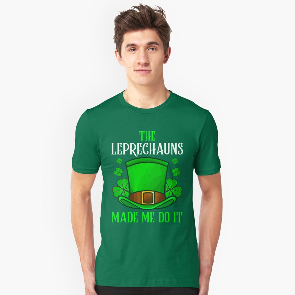 the leprechauns made me do it shirt