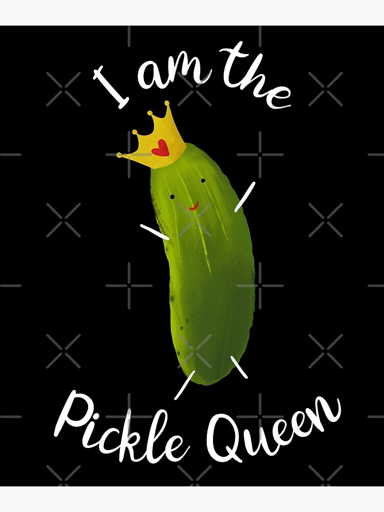 "Pickle Queen Art Quote Illustration " Poster by michellene Redbubble