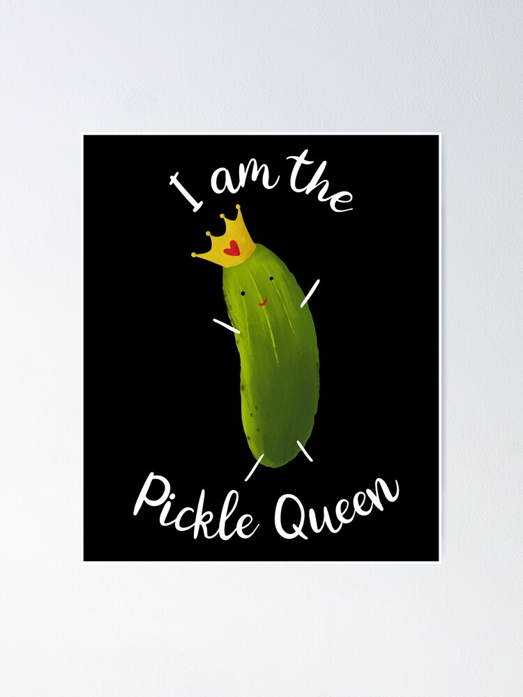 "Pickle Queen Art Quote Illustration " Poster by michellene Redbubble