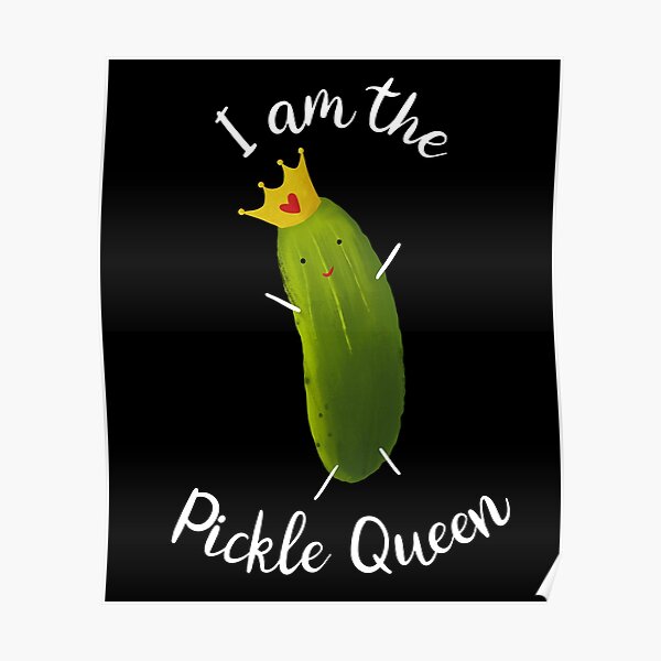 "Pickle Queen Art Quote Illustration " Poster by michellene Redbubble