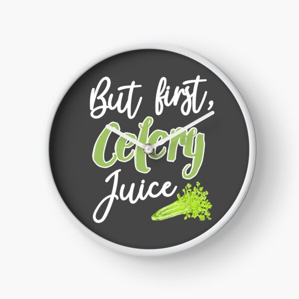 But First, Celery Juice Clock