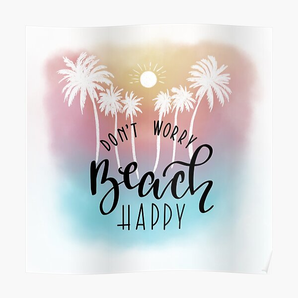 Dont Worry Beach Happy Posters | Redbubble